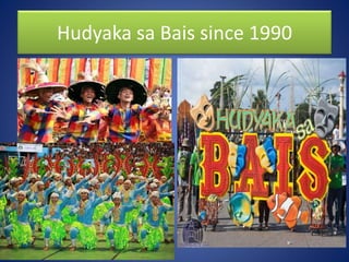 Hudyaka sa Bais since 1990
 
