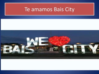 Te amamos Bais City
 