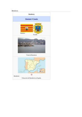 Benidorm
Benidorm
Municipio de España
Bandera
Escudo
Vista de Benidorm
Benidorm
Ubicación de Benidorm en España.
 