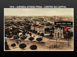 1910 – AVENIDA AFONSO PENA – CENTRO DA CAPITAL Igreja São José 