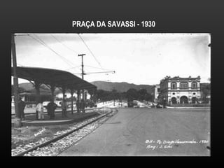 PRAÇA DA SAVASSI - 1930 