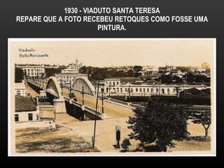 1930 - VIADUTO SANTA TERESA REPARE QUE A FOTO RECEBEU RETOQUES COMO FOSSE UMA PINTURA. 