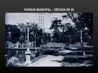 PARQUE MUNICIPAL – DÉCADA DE 40 