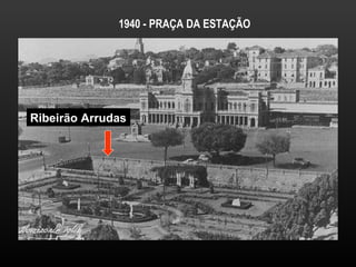 1940 - PRAÇA DA ESTAÇÃO     Ribeirão Arrudas 
