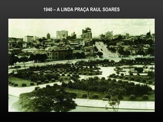 1940 – A LINDA PRAÇA RAUL SOARES 