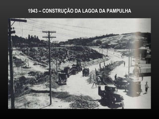 1943 – CONSTRUÇÃO DA LAGOA DA PAMPULHA 