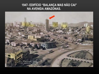 1947- EDIFÍCIO “BALANÇA MAS NÃO CAI”  NA AVENIDA AMAZONAS.  