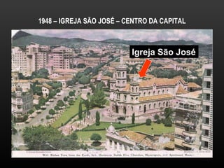 1948 – IGREJA SÃO JOSÉ – CENTRO DA CAPITAL Igreja São José 