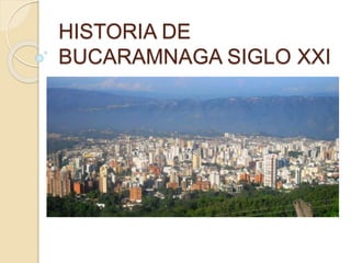 HISTORIA DE
BUCARAMNAGA SIGLO XXI
 