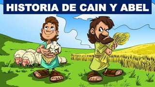 HISTORIA DE CAIN Y ABEL
 