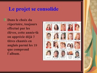 Le projet se   consolide Dans le choix du répertoire, toujours effectué par les élèves, cette année-là on apprécie déjà 7 titres chantés en anglais parmi les 19 que comprend l’album. 