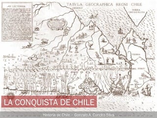 LA CONQUISTA DE CHILE Historia de Chile – Gonzalo A. Concha Silva 