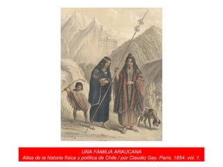 UNA FAMILIA ARAUCANA Atlas de la historia física y política de Chile / por Claudio Gay. París. 1854. vol. 1. 