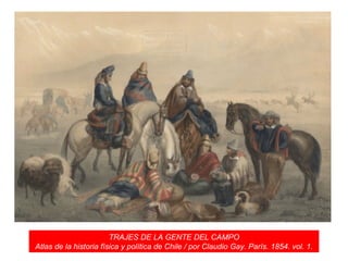 TRAJES DE LA GENTE DEL CAMPO Atlas de la historia física y política de Chile / por Claudio Gay. París. 1854. vol. 1. 
