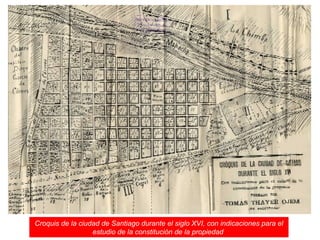 Croquis de la ciudad de Santiago durante el siglo XVI, con indicaciones para el estudio de la constitución de la propiedad  