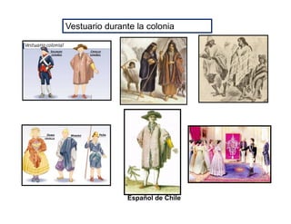Vestuario durante la colonia
Español de Chile
 