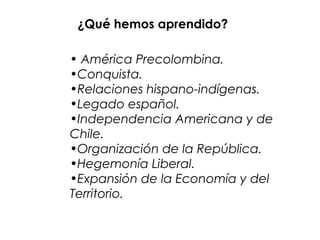 • América Precolombina.
•Conquista.
•Relaciones hispano-indígenas.
•Legado español.
•Independencia Americana y de
Chile.
•...
