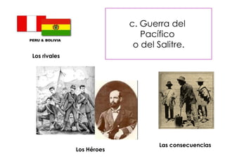 Incorporación de Arica, Tarapacá yAntofagasta.b. Guerra de Pacífico