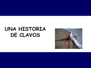 UNA HISTORIA DE CLAVOS 