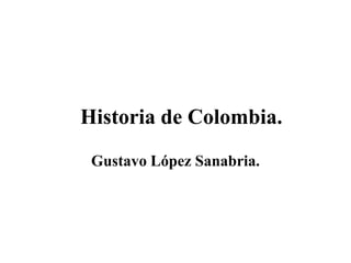 Historia de Colombia. Gustavo López Sanabria. 