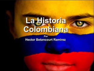 La  Historia Colombiana Por Hector Betancourt Ramirez   