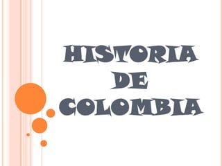 HISTORIA
   DE
COLOMBIA
 