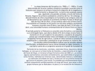 *




       Partiendo de los montículos, conchales, materiales líticos, basureros y demás
hallazgos, se cree que en la Costa Caribe de Colombia, y especialmente en la región
 del Canal del Dique, al iniciarse la Etapa Formativa antes del 4000 a.C, ya existían
  algunos asentamientos comunales semisedentarios, que subdivididos en grupos de
 varias familias, habitaban las inmensas casas, denominadas malocas y combinaban
         sus habituales actividades de caza y recolección con las primeras formas de
      agricultura en pequeña y gran escala. Es probable que simultáneamente hayan
   existido campamentos semipermanentes a lo largo del litoral, para alojar a otros
       grupos humanos que se dedicaban a la pesca y a la recolección de moluscos.2
 