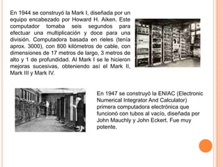 La EDVAC (Electronic Discrete Variable Automatic
Computer), construida en 1949 fue el primer
equipo con capacidad de almac...