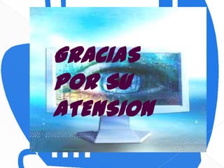 GRACIAS
POR SU
ATENSION
 