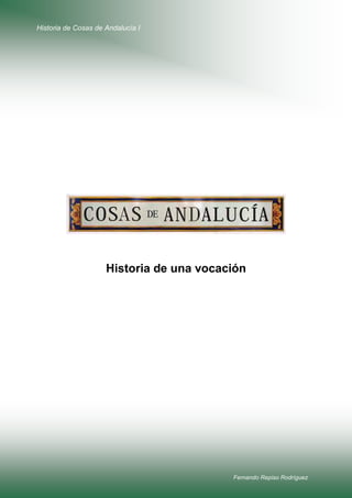 Historia de Cosas de Andalucía I
Fernando Repiso Rodríguez
Historia de una vocación
 