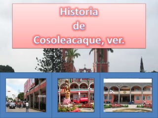 Historia  de  Cosoleacaque, ver. 