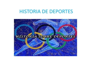 HISTORIA DE DEPORTES
 