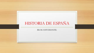 HISTORIA DE ESPAÑA
BLOG ESTUDIANTIL
 