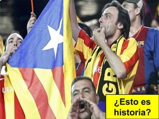 ¿Esto es
historia?
 
