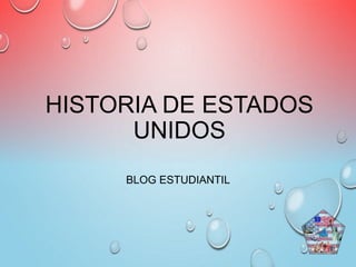 HISTORIA DE ESTADOS
UNIDOS
BLOG ESTUDIANTIL
 