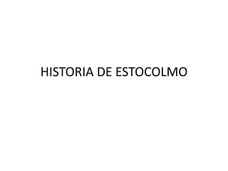 HISTORIA DE ESTOCOLMO

 