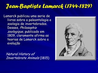 Biogeografia e Evolução
O desenvolvimento da
biogeografia está ligado
ao desenvolvimento da
biologia evolutiva e
ecologia. O crescimento
dessas disciplinas, em
turno, era ligado a idade
da exploração europeu.
Apesar que a revolução
Darwiniana foi
significante ao estudo da
biogeografia, muitas
ideais principais foram
desenvolvidas antes de
Darwin.
 