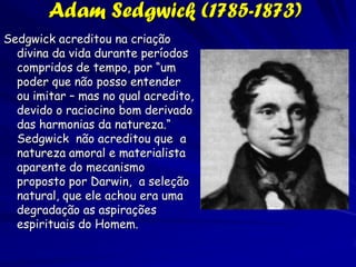 Georges-Louis Leclerc, Comte de Buffon
                     (1707-1788)



Lineu acreditou que os
organismos
disseminaram desde o
Monte Ararat, ou outra
montanha de latitude
baixa após o grande
dilúvio.
Buffon acreditou que a
vida originou na norte da
Europa e depois
disseminou ao sul e até o
mundo novo.
 
