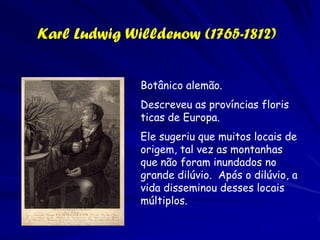 Carlos Líneo (1707-1778)
Ele abandonou suas crenças da permanência de
  espécies, e realizou que a hibridização
  produziu...