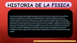 HISTORIA DE LA FISICA
Elaborada por María de Jesús Luna Torres 202
 