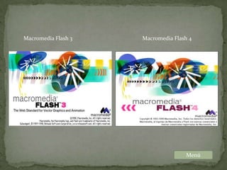 Macromedia Flash 3   Macromedia Flash 4




                                    Menú
 