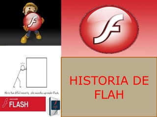 HISTORIA DE
   FLAH
 