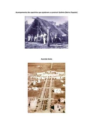 Acampamento dos operários que ajudaram a construir Goiânia (Bairro Popular)
Avenida Goiás
 