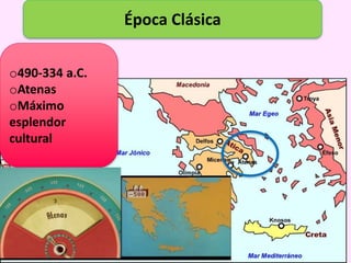 Época Clásica
o490-334 a.C.
oAtenas
oMáximo
esplendor
cultural
 