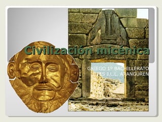 Civilización micénica GRIEGO 1º BACHILLERATO IES J.L.L. ARANGUREN 