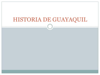 HISTORIA DE GUAYAQUIL 
