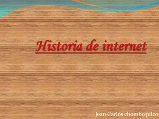 Historia de internet Jean Carlos chombo pilco 