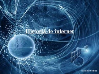 Historia de internet Dialeny medina 