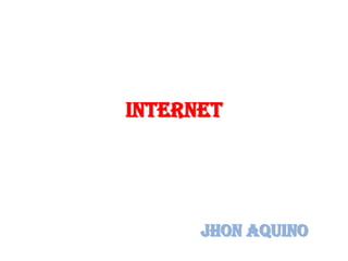 INTERNETJhon aquino