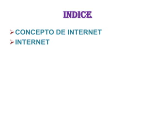 INDICECONCEPTO DE INTERNET